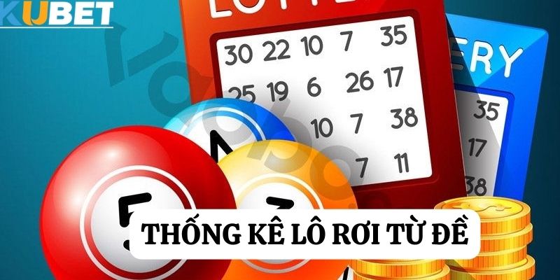 Thống kê lô rơi từ đề tại Kubet188 -  Phân tích số liệu hiệu quả