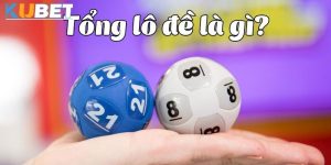 Tổng lô đề là gì tại Kubet188? Chiến lược chơi bất bại 