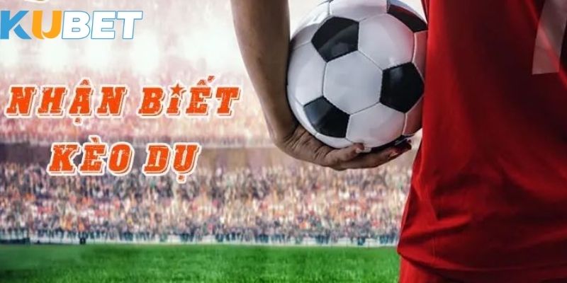 Cách nhận biết kèo dụ là gì tại Kubet