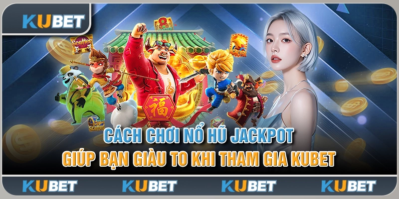 Cách Chơi Nổ Hũ Jackpot