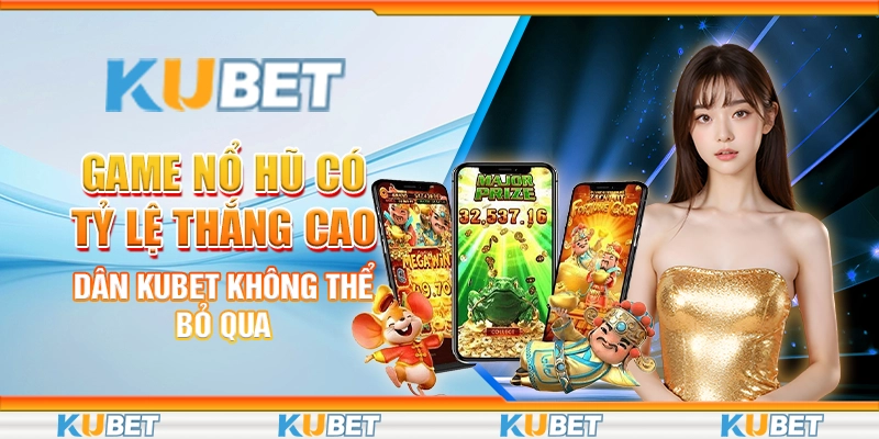 Game nổ hũ có tỷ lệ thắng cao