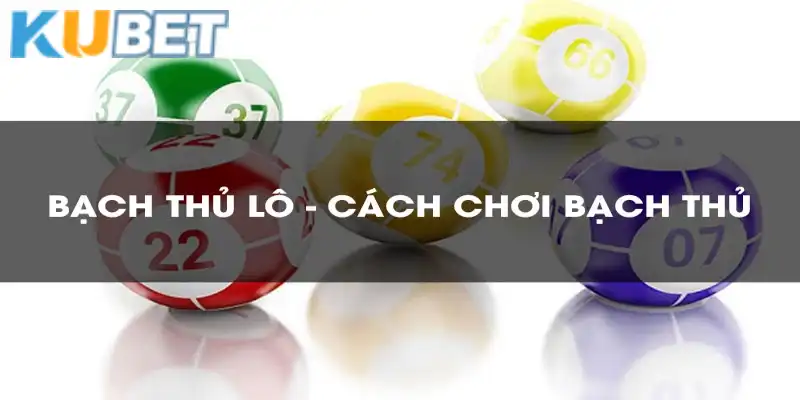 Quy tắc chơi bạch thủ cơ bản cần nắm rõ