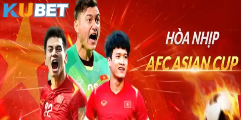 Đặt cược Asian Cup tại Kubet mang tới nhiều trải nghiệm bất tận