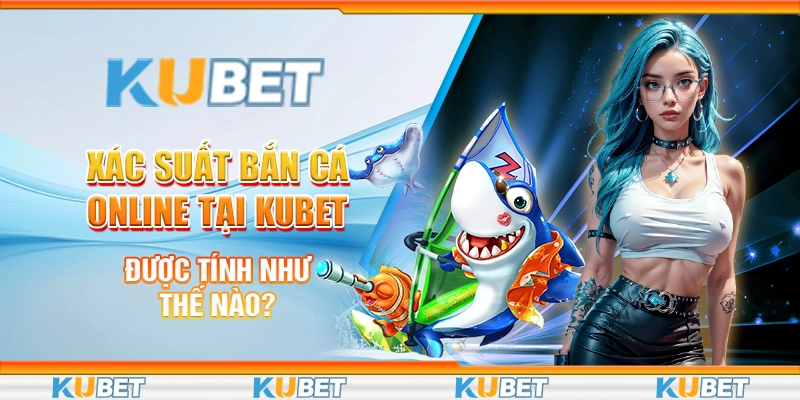 Xác suất bắn cá online