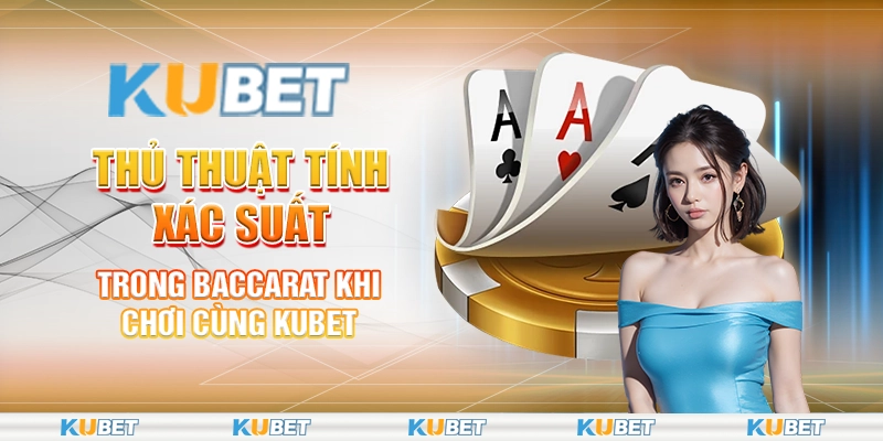 Thủ thuật tính xác suất trong Baccarat